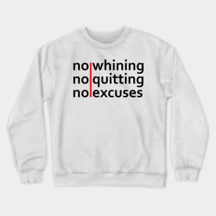 No Whining | No Quitting | No Excuses Crewneck Sweatshirt